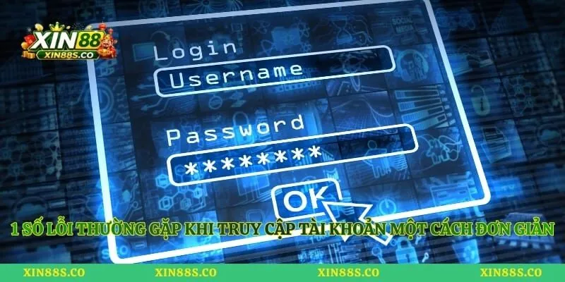 1 số lỗi thường gặp khi truy cập tài khoản một cách đơn giản
