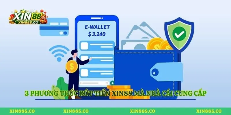 3 phương thức rút tiền Xin88 mà nhà cái cung cấp 