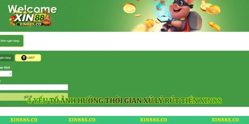 4 yếu tố ảnh hưởng thời gian xử lý rút tiền Xin88 