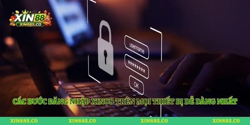 Các bước đăng nhập Xin88 trên mọi thiết bị dễ dàng nhất