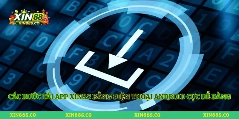 Các bước tải app Xin88 bằng điện thoại Android cực dễ dàng