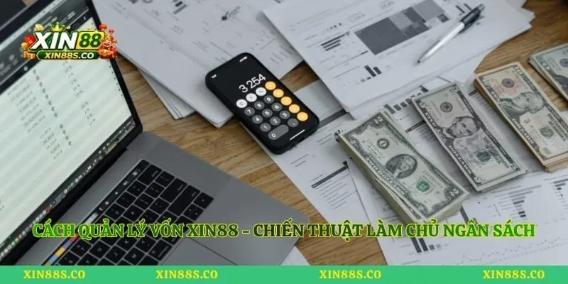 Cách Quản Lý Vốn Xin88 - Chiến Thuật Làm Chủ Ngân Sách