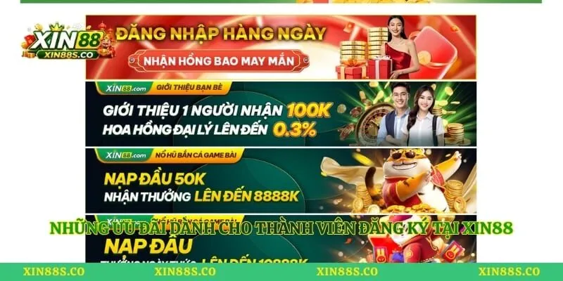 Những ưu đãi dành cho thành viên đăng ký tại Xin88