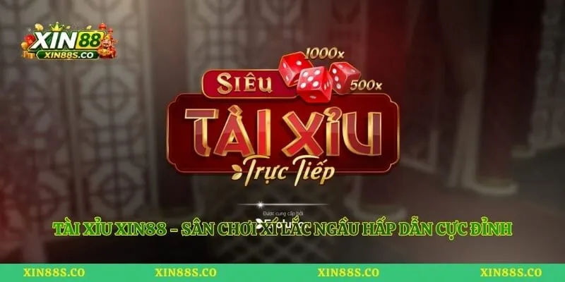 Tài xỉu Xin88 - Sân Chơi Xí Lắc Ngầu Hấp Dẫn Cực Đỉnh