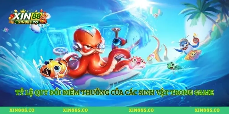 Tỷ lệ quy đổi điểm thưởng của các sinh vật trong game