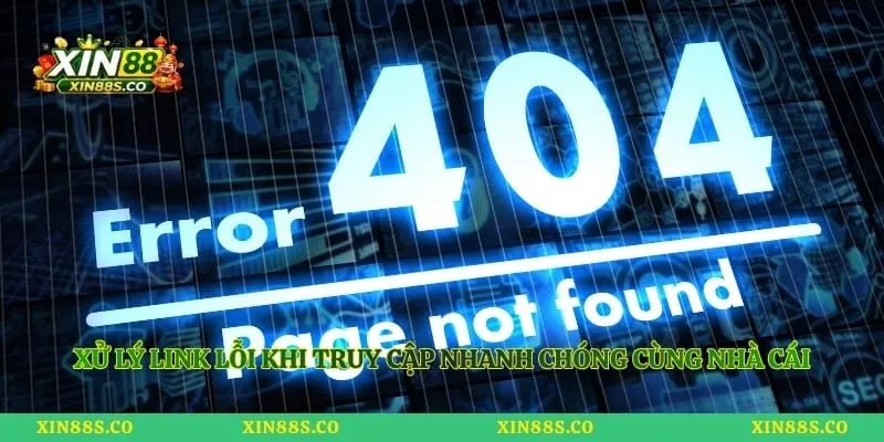 Xử lý link lỗi khi truy cập nhanh chóng cùng nhà cái
